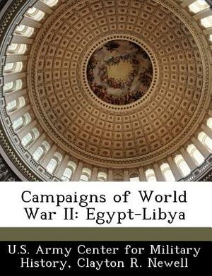 Campaigns of World War II: Egypt-Libya by Clayton R. Newell