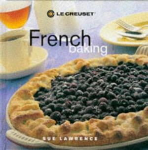 Le Creuset French Baking by Sue Lawrence