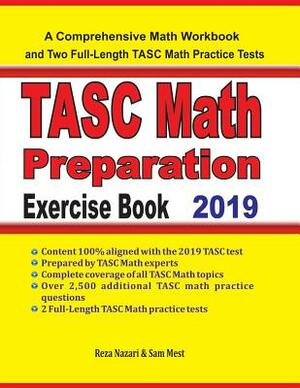 TASC Math Preparation Exercise Book: A Comprehensive Math Workbook and Two Full-Length TASC Math Practice Tests by Sam Mest, Reza Nazari