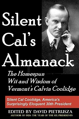 Silent Cal's Almanack: The Homespun Wit And Wisdom Of Vermont's Calvin Coolidge by David Pietrusza