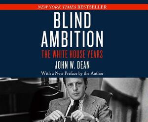 Blind Ambition: The White House Years by John W. Dean