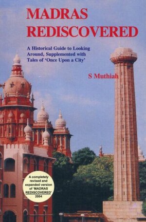 Madras Rediscovered ; A Historical Guide to Looking Around, Supplement with Tales of 'Once Upon a City by S. Muthiah