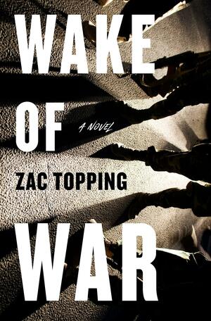 Wake of War: A Novel by Zac Topping