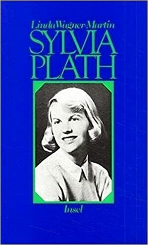 Sylvia Plath : eine Biographie by Linda Wagner-Martin
