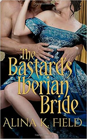 The Bastard's Iberian Bride by Alina K. Field