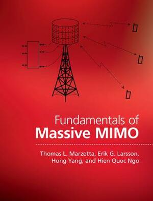 Fundamentals of Massive Mimo by Thomas L. Marzetta, Erik G. Larsson, Hong Yang
