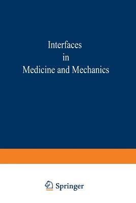 Proceedings of the First International Conference on Interfaces in Medicine and Mechanics: Proceedings of the International Conference Held at the Uni by 