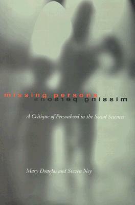 Missing Persons: Critique of the Social Sciences (Wildavsky Forum): A Critique of the Personhood in the Social Sciences (Wildavsky Forum) by Mary Douglas