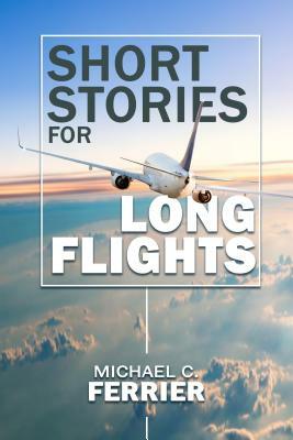 Short Stories for Long Flights by Michael Ferrier