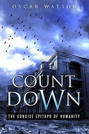 Count Down - The Concise Epitaph of Humanity by Oscar Watson