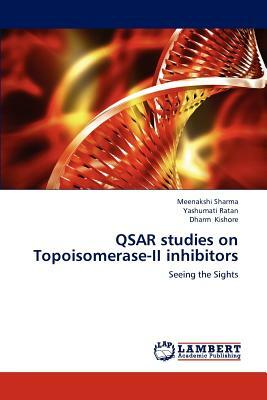 Qsar Studies on Topoisomerase-II Inhibitors by Yashumati Ratan, Meenakshi Sharma, Dharm Kishore