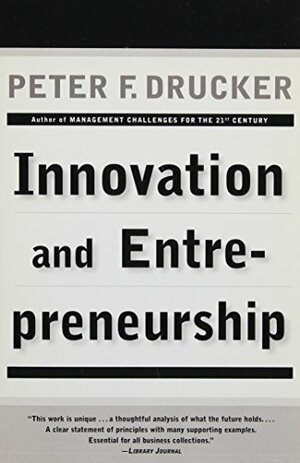 Innovation and Entrepreneurship: Practice and Principles by Peter F. Drucker