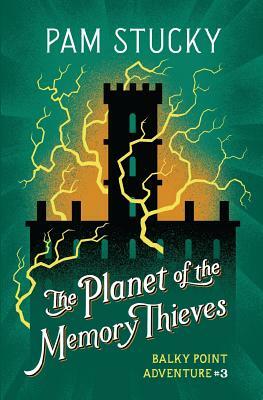 The Planet of the Memory Thieves by Pam Stucky