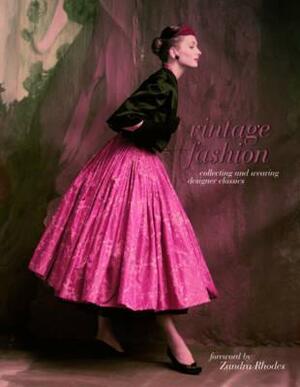 Vintage Fashion: Collecting and Wearing Designer Classics. Foreword by Zandra Rhodes by Karen Clarkson, Emma Baxter-Wright, Sarah Kennedy, Kate Mulvey