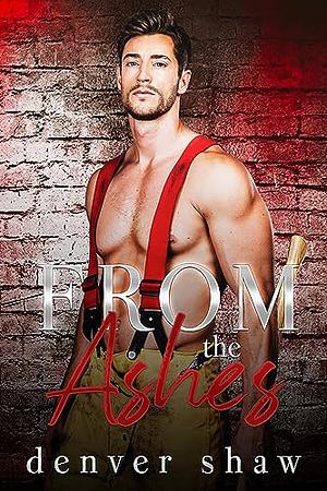 From The Ashes by Denver Shaw