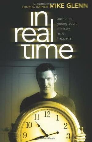 In Real Time: Authentic Young Adult Ministry As It Happens by Mike Glenn