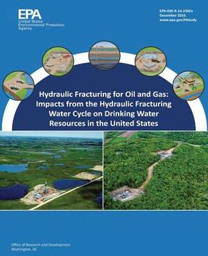 Hydraulic Fracturing for Oil and Gas: Impacts from the Hydraulic Fracturing Water Cycle on Drinking Water Resources in the United States by U. S. Environmental Protection Agency