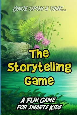 The Storytelling Game: A Fun Game for Smart Kids by Heather Collins