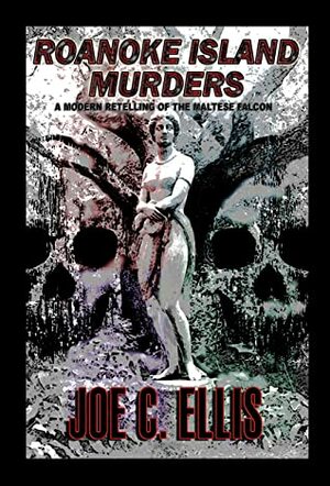 Roanoke Island Murders: A Modern Retelling of the Maltese Falcon by Joe Ellis
