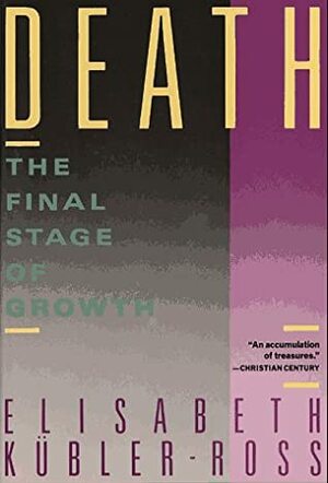 Death: The Final Stage of Growth by Elisabeth Kübler-Ross