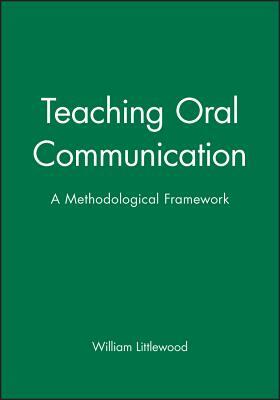 Teaching Oral Communication: A Methodological Framework by William Littlewood