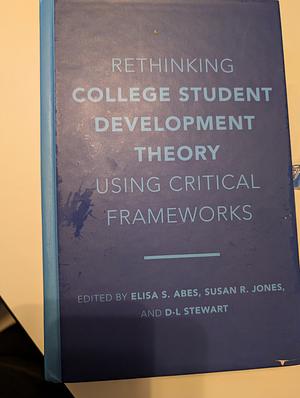 Rethinking College Student Development Theory Using Critical Frameworks by 