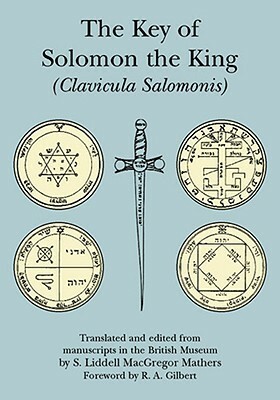 The Key of Solomon the King: Clavicula Salomonis by R.A. Gilbert, S.L. MacGregor Mathers