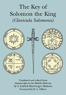 The Key of Solomon the King: Clavicula Salomonis by S.L. MacGregor Mathers, R.A. Gilbert