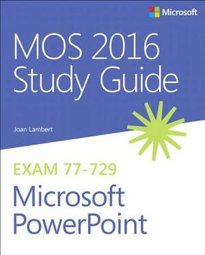 Mos 2016 Study Guide for Microsoft PowerPoint by Joan Lambert