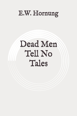 Dead Men Tell No Tales: Original by E. W. Hornung
