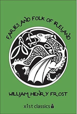 Faries and Folk of Ireland by William Henry Frost
