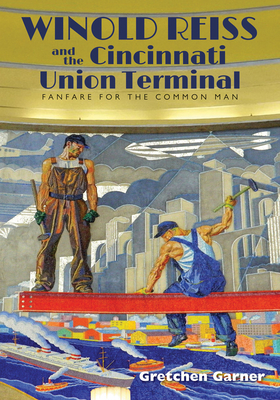 Winold Reiss and the Cincinnati Union Terminal: Fanfare for the Common Man by Gretchen Garner