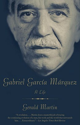 Gabriel García Márquez: A Life by Gerald Martin