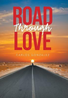 Road Through Love by Carlos Gonzalez