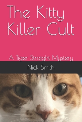 The Kitty Killer Cult: A Tiger Straight Mystery by Nick Smith