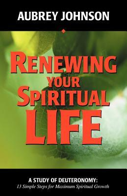 Renewing Your Spiritual Life by Aubrey Johnson