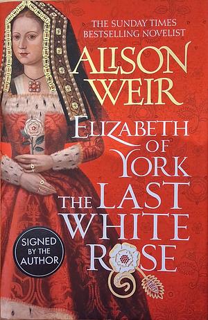 Elizabeth of York: The Last White Rose by Alison Weir