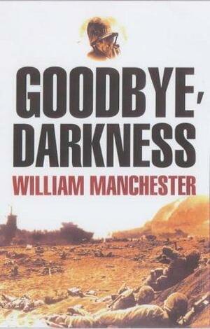 Goodbye Darkness by William Manchester