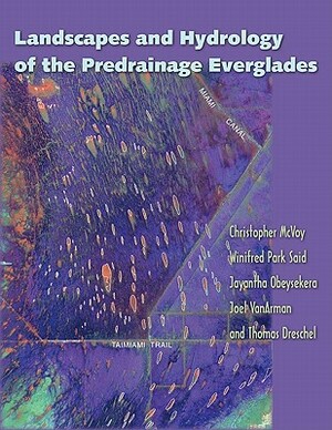 Landscapes and Hydrology of the Predrainage Everglades [With DVD] by Winifred Park Said, Christopher W. McVoy, Jayantha Obeysekera