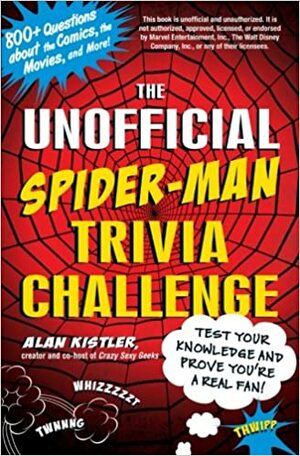The Unofficial Spider-Man Trivia Challenge: Test Your Knowledge and Prove You're a Real Fan! by Alan Kistler