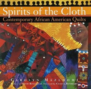 Spirits of the Cloth: Contemporary African American Quilts by Carolyn Mazloomi