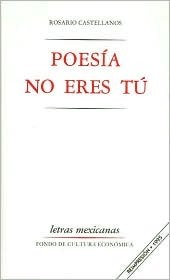 Poesía no eres tú by Rosario Castellanos