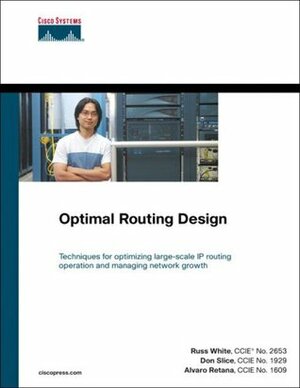 Optimal Routing Design: Techniques for optimizing large-scale IP routing operation and managing network growth (Networking Technology) by Don Slice, Russ White, Álvaro Retana