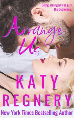 Arrange Us by Katy Regnery