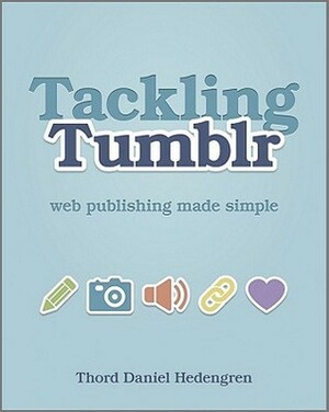 Tackling Tumblr: Web Publishing Made Simple by Thord Daniel Hedengren