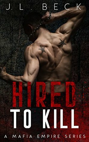 Hired To Kill (A Mafia Empire #1) by J.L. Beck