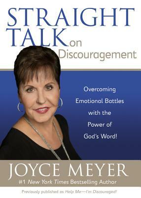 Straight Talk on Discouragement: Overcoming Emotional Battles with the Power of God's Word! by Joyce Meyer