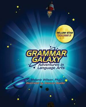 Grammar Galaxy: Yellow Star: Adventures in Language Arts by Melanie Wilson