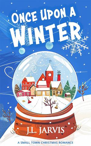 Once Upon a Winter: A Small-Town Christmas Romance by J.L. Jarvis, J.L. Jarvis