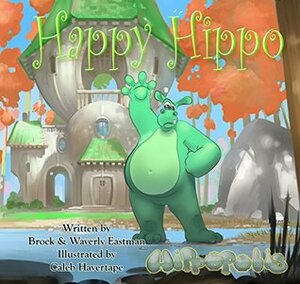 Happy Hippo: Learning Emotions by Caleb Havertape, Waverly Eastman, Brock Eastman